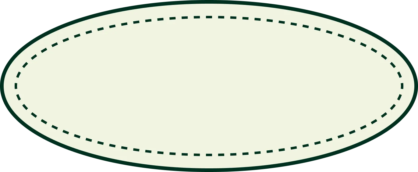 Oval shape with a light cream fill, dark green solid outer border, and a dashed dark green inner border.